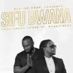 Khaligraph Jones Ft Nyashinski – Sifu Bwana Mp3 Download