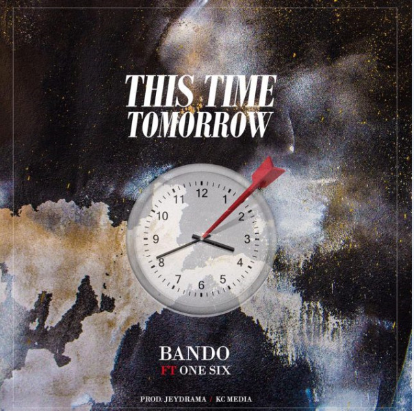 Bando Ft One Six – This Time Tomorrow Mp3 Download