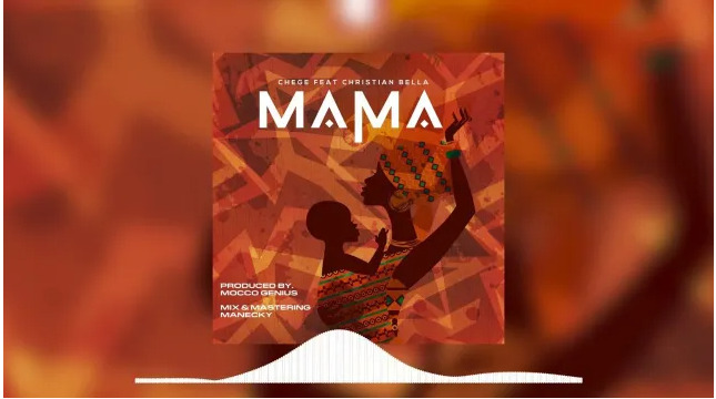Chege Ft Christian Bella – Mama Mp3 Download