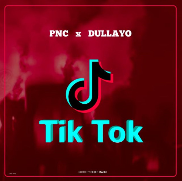 Photo of Pnc Ft Dullayo – Tik Tok Mp3 Download
