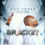 AUDIO Bracket – Out There Mp3 Download
