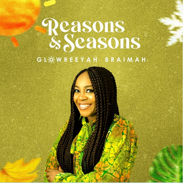 AUDIO Glowreeyah Braimah – Reasons & Seasons Mp3 Download