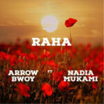 Arrow Bwoy Ft Nadia Mukami - Raha