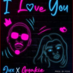 Jux Ft Gyakie - I Love You Mp3 Download