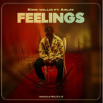 King Willie Ft Aslay – Feeling Mp3 Download