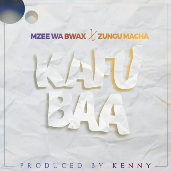 Mzee Wa Bwax Ft Zungu Macha – Kafubaa Mp3 Download