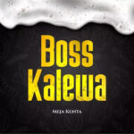 AUDIO Meja Kunta – Bosi Kalewa Mp3 Download
