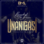 Barakah The Prince - Unanigasi Mp3 Download