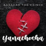 Barakah The Prince - Yanachosha Mp3 Download