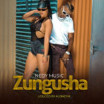 Nedy Music - Zungusha Mp3 Download