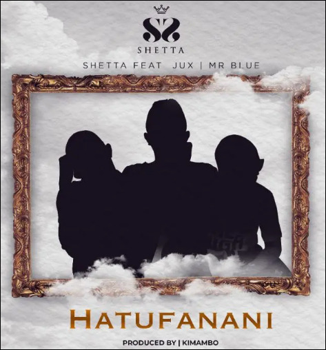 Shetta Ft Jux & Mr Blue - Hatufanani Mp3 Download