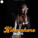 AUDIO Matonya – Kiherehere Mp3 Download