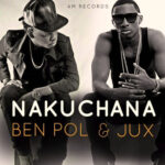 Jux Ft Ben Pol - Nakuchana Download