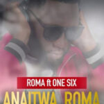Roma Ft One Six - Anaitwa Roma Mp3 Download