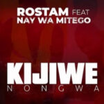 Rostam Ft Nay wa Mitego - Kijiwe Nongwa Mp3 Download