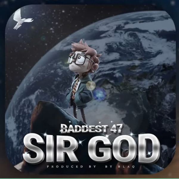 AUDIO Baddest 47 – Sir God Mp3 Download