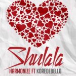AUDIO Harmonize Ft Korede Bello – Shulala Mp3 Download