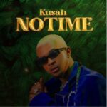 AUDIO Kusah – No Time Mp3 Download