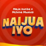 AUDIO Meja Kunta Ft Mchina Mweusi – Naijua Iyo Mp3 Download