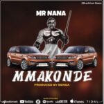 AUDIO Mr NANA – Mmakonde Mp3 Download