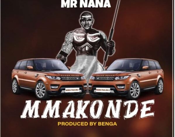 AUDIO Mr NANA – Mmakonde Mp3 Download
