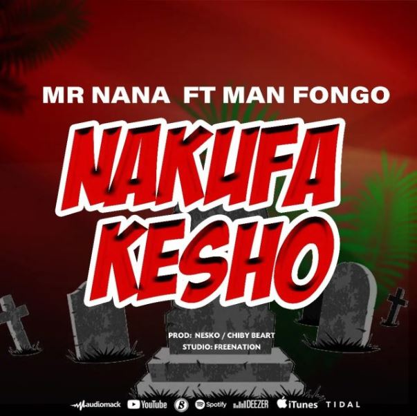 AUDIO Mr Nana Ft Man Fongo – Nakufa Kesho Mp3 Download