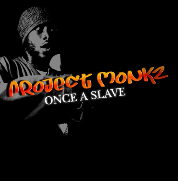 AUDIO Project Monkz Ft Maulana - Once a slave Mp3 Download