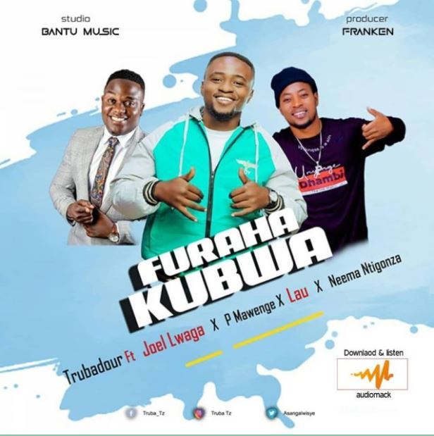 AUDIO Trubadour Ft Joel Lwaga, P Mawenge, Lau & Neema Ntigonza – Furaha Kubwa Mp3 Download