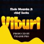 Sholo Mwamba Ft Chief Becka – Viburi