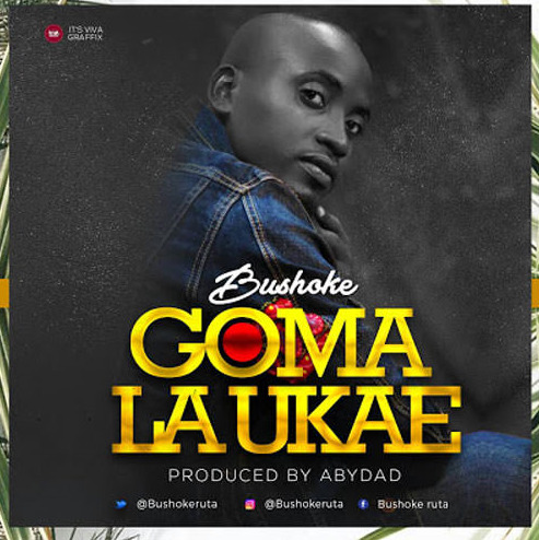 Bushoke - Goma La Ukae Mp3 Download