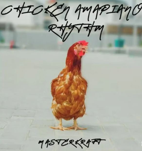Masterkraft – Chicken Amapiano Rhythm