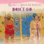Roki Ft Skyral Reign – Don’t Go