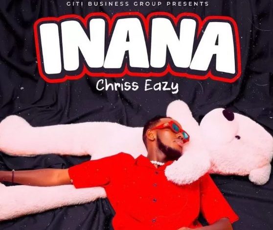 AUDIO Chriss Eazy - Inana Mp3 Download