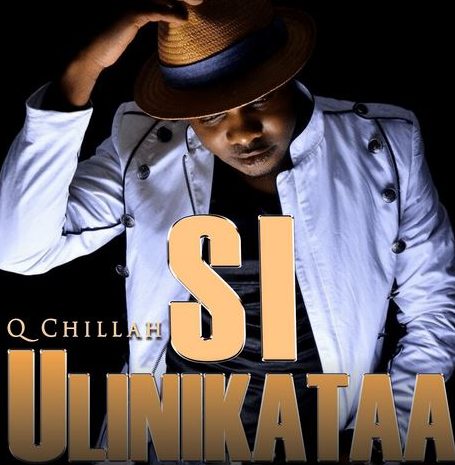 AUDIO Q Chief - Si Ulinikataa Mp3 Download