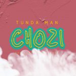 AUDIO Tunda Man - Chozi Mp3 Download