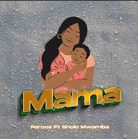 Ferooz Ft Sholo Mwamba – Mama