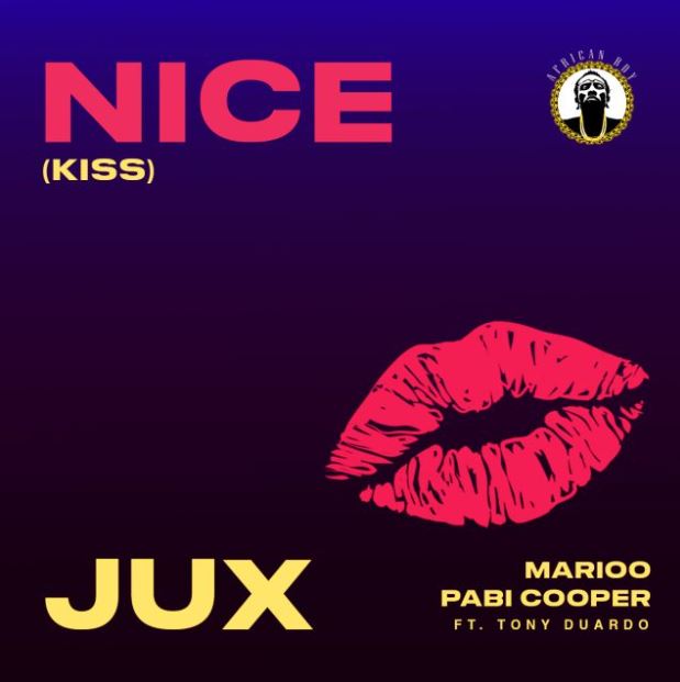 Jux X Marioo & Pabi Cooper Ft Tony Duardo – Nice (Kiss)