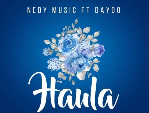 Nedy Music Ft Dayoo – Haula