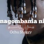 Ochu Sheggy – Tunagombania Nini