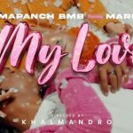 VIDEO Mapanch BmB Ft Marioo – My Love Mp4 Download