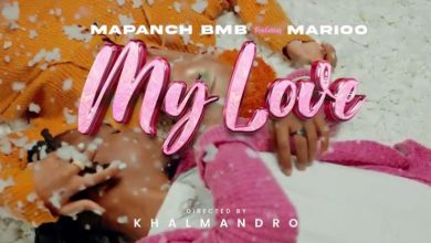 Photo of VIDEO Mapanch BmB Ft Marioo – My Love Mp4 Download