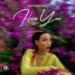 Haitham Kim – I Love You