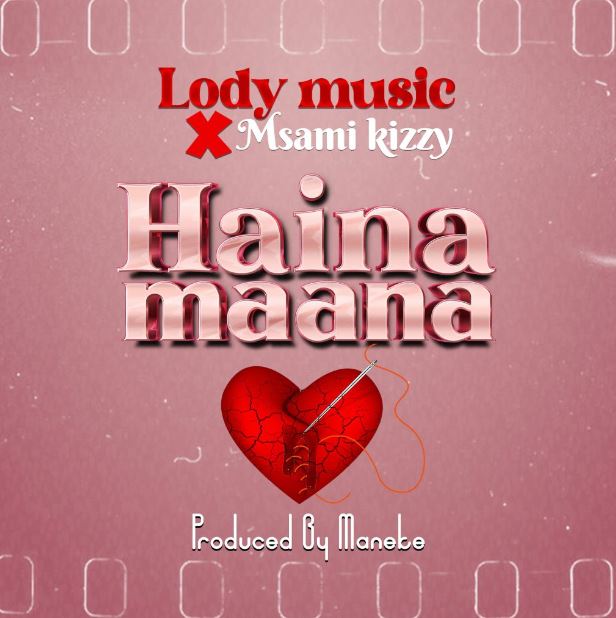 Lody Music Ft Msami Kizzy – Haina Maana
