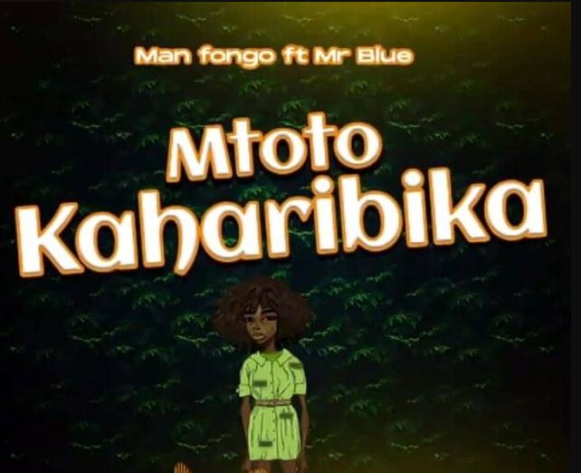 Man Fongo Ft Mr Blue – Mtoto Kaharibika