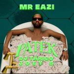 Mr Eazi Ft DJ Tárico & Joey B – Patek