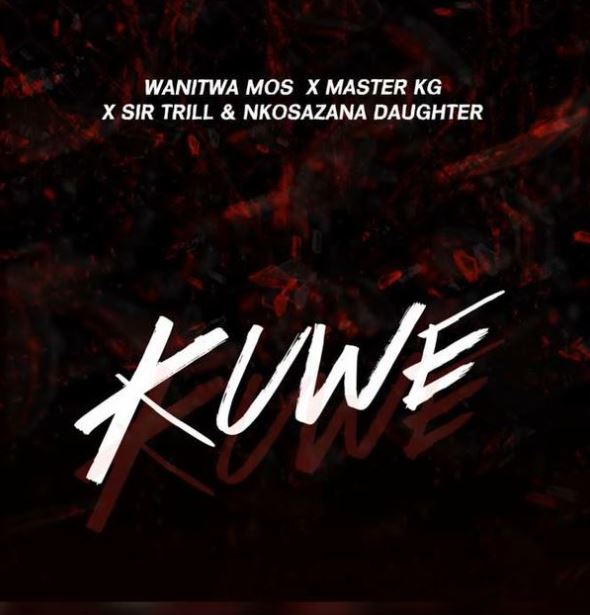 Wanitwa Mos Ft Sir Trill X Nkosazana Daughter & Master KG – Kuwe