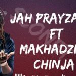 Jah Prayzah Ft Makhadzi – Chinja