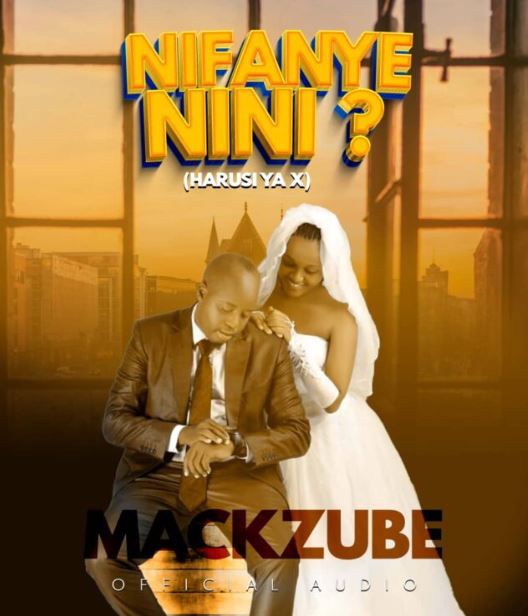 Mack Zube – Nifanye Nini (Harusi Ya EX Wangu)