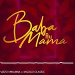 Mgogo Classic Ft Yuzzo Mwamba – Baba Au Mama