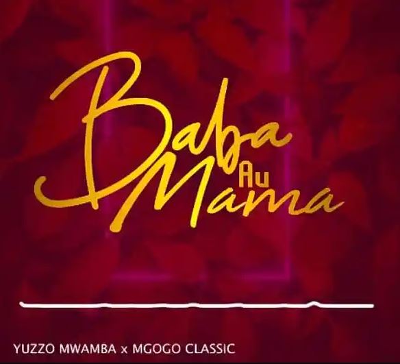 Mgogo Classic Ft Yuzzo Mwamba – Baba Au Mama
